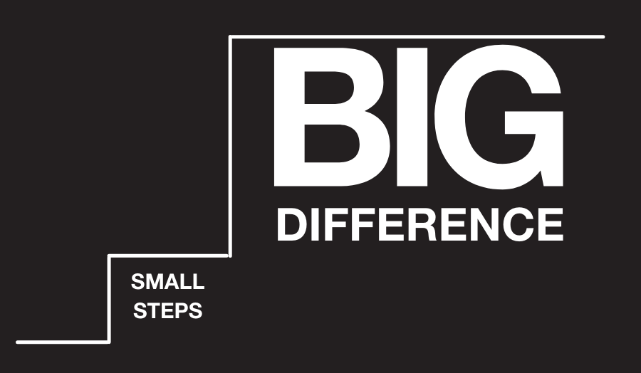 Small Steps, Big Difference