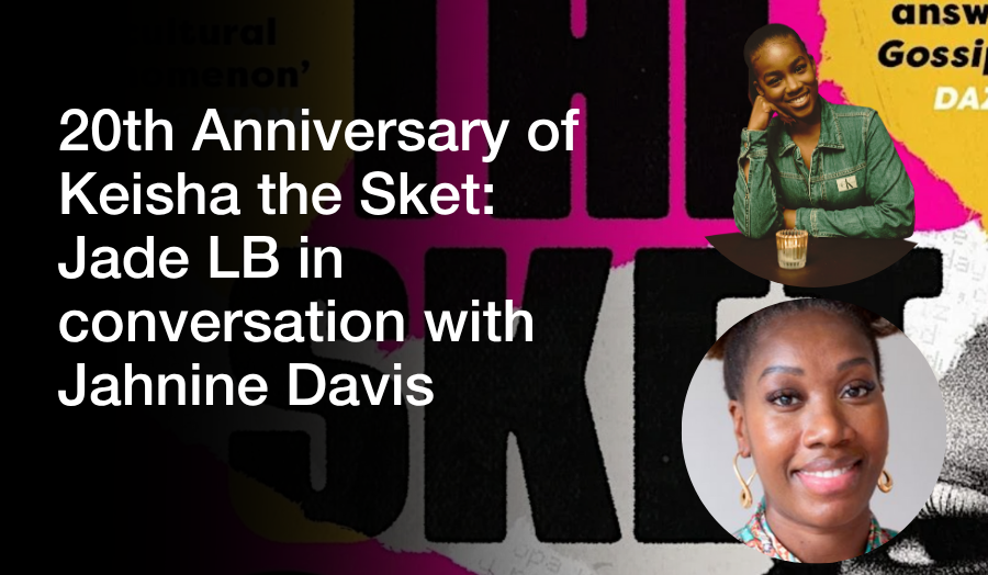 20th anniversary of Keisha the Sket: Jade LB in conversation with Jahnine Davis