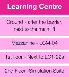 Learning Centre= Ground - after the barrier, next to the main lift, Mezzanine - LCM-04, 1st floor - Next to LC1-22a, 2nd Floor -Simulation Suite