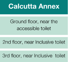 Calcutta Annexe = Ground floor - near the accessible toilet, 2nd floor, near Inclusive toilet, 3rd floor, near Inclusive toilet